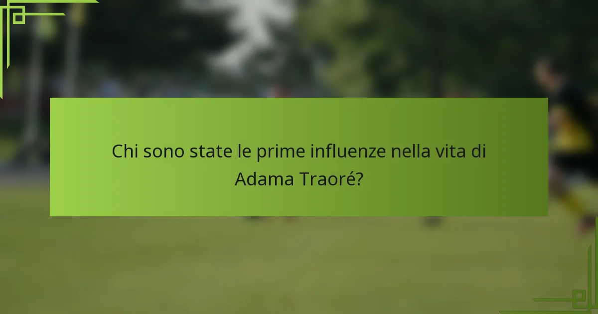 Chi sono state le prime influenze nella vita di Adama Traoré?