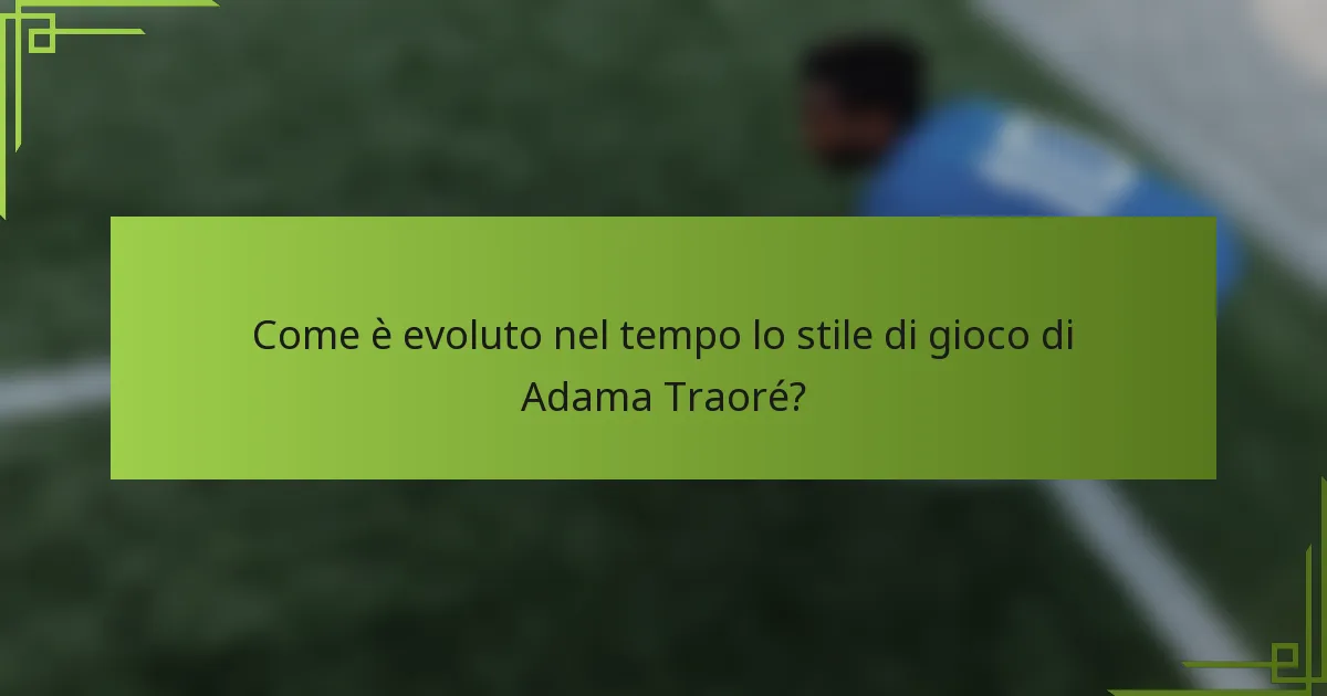 Come è evoluto nel tempo lo stile di gioco di Adama Traoré?
