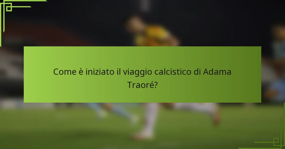 Come è iniziato il viaggio calcistico di Adama Traoré?