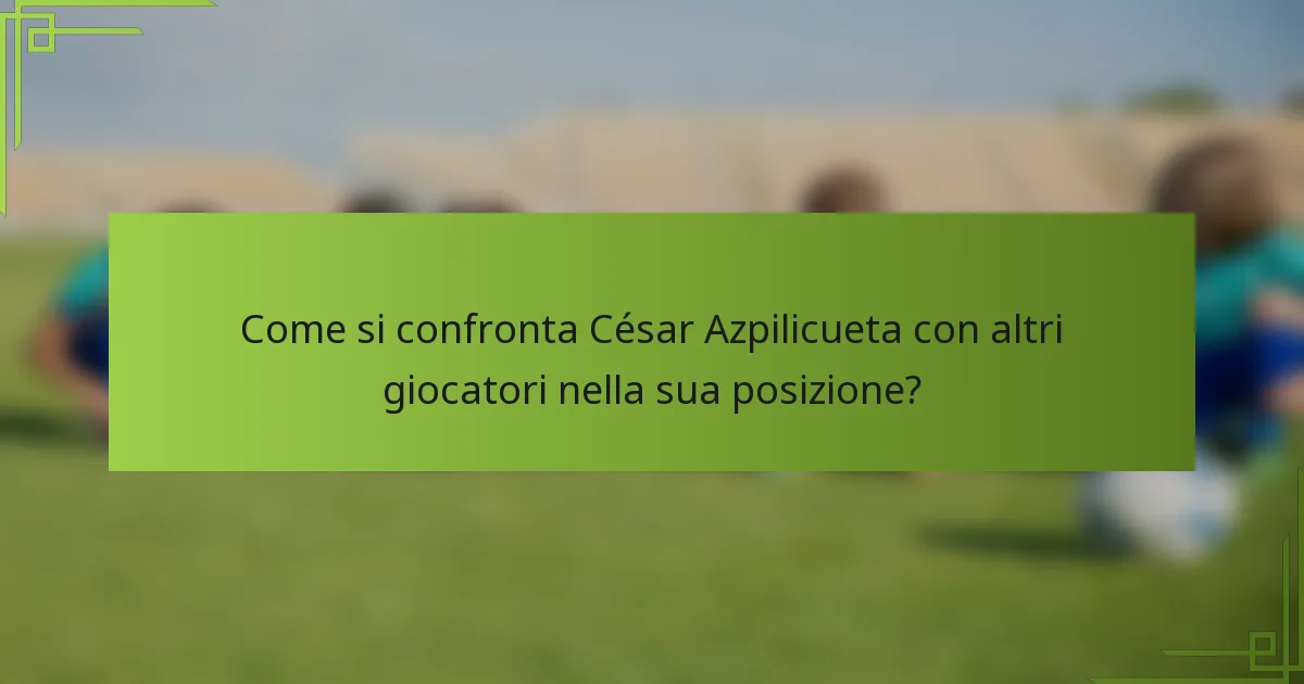 Come si confronta César Azpilicueta con altri giocatori nella sua posizione?