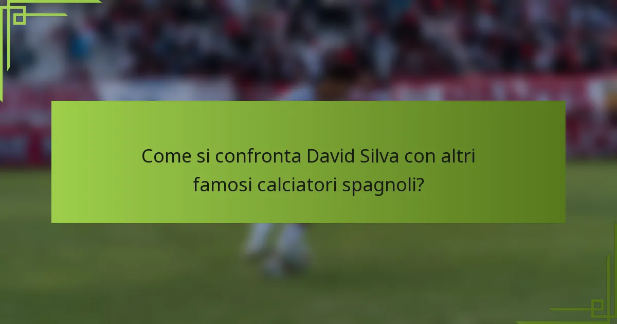 Come si confronta David Silva con altri famosi calciatori spagnoli?