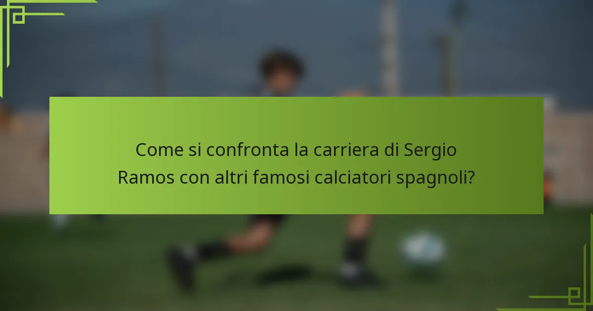 Come si confronta la carriera di Sergio Ramos con altri famosi calciatori spagnoli?