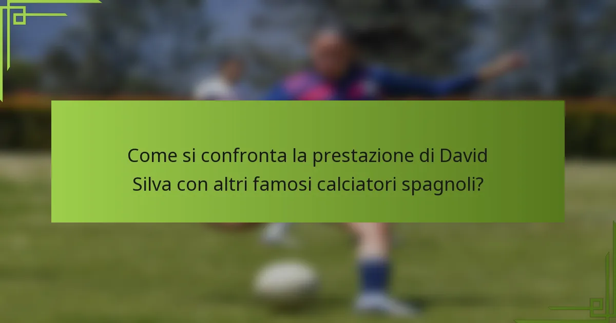 Come si confronta la prestazione di David Silva con altri famosi calciatori spagnoli?