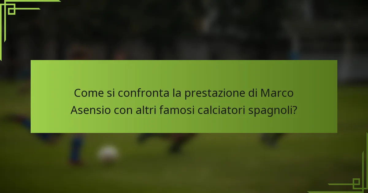 Come si confronta la prestazione di Marco Asensio con altri famosi calciatori spagnoli?