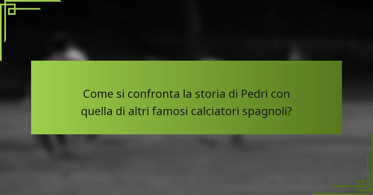 Come si confronta la storia di Pedri con quella di altri famosi calciatori spagnoli?