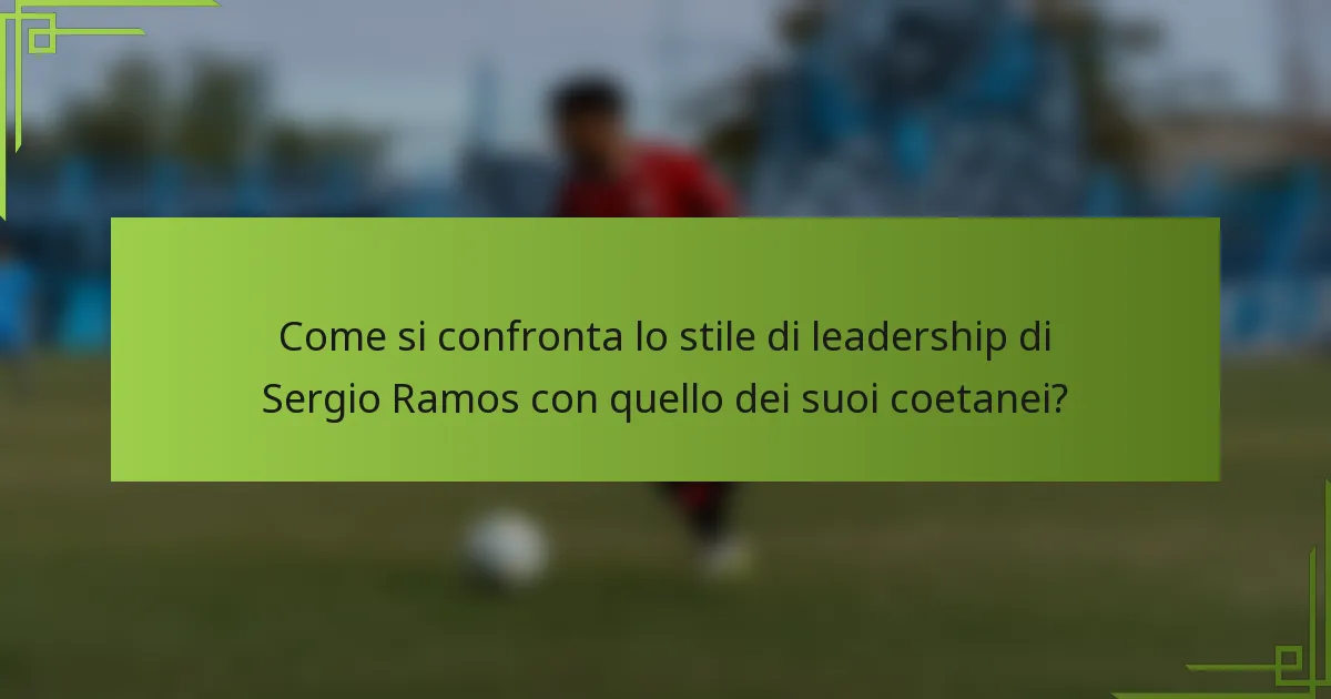 Come si confronta lo stile di leadership di Sergio Ramos con quello dei suoi coetanei?