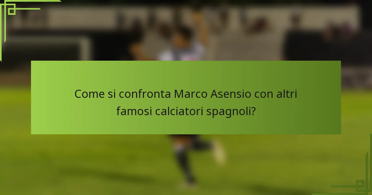 Come si confronta Marco Asensio con altri famosi calciatori spagnoli?