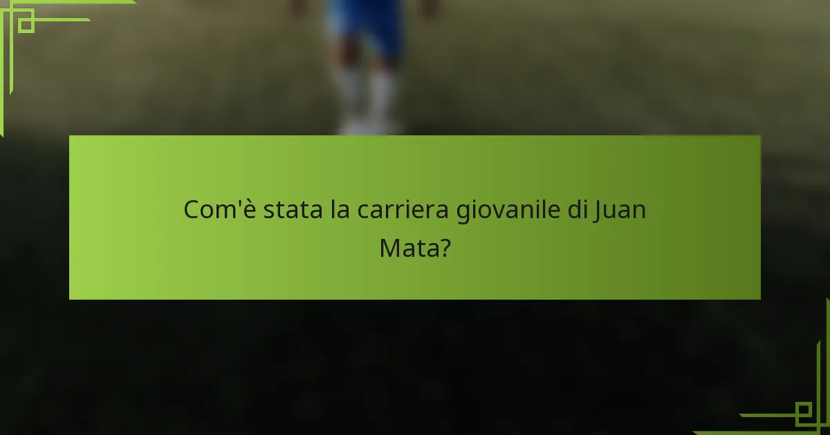 Com'è stata la carriera giovanile di Juan Mata?