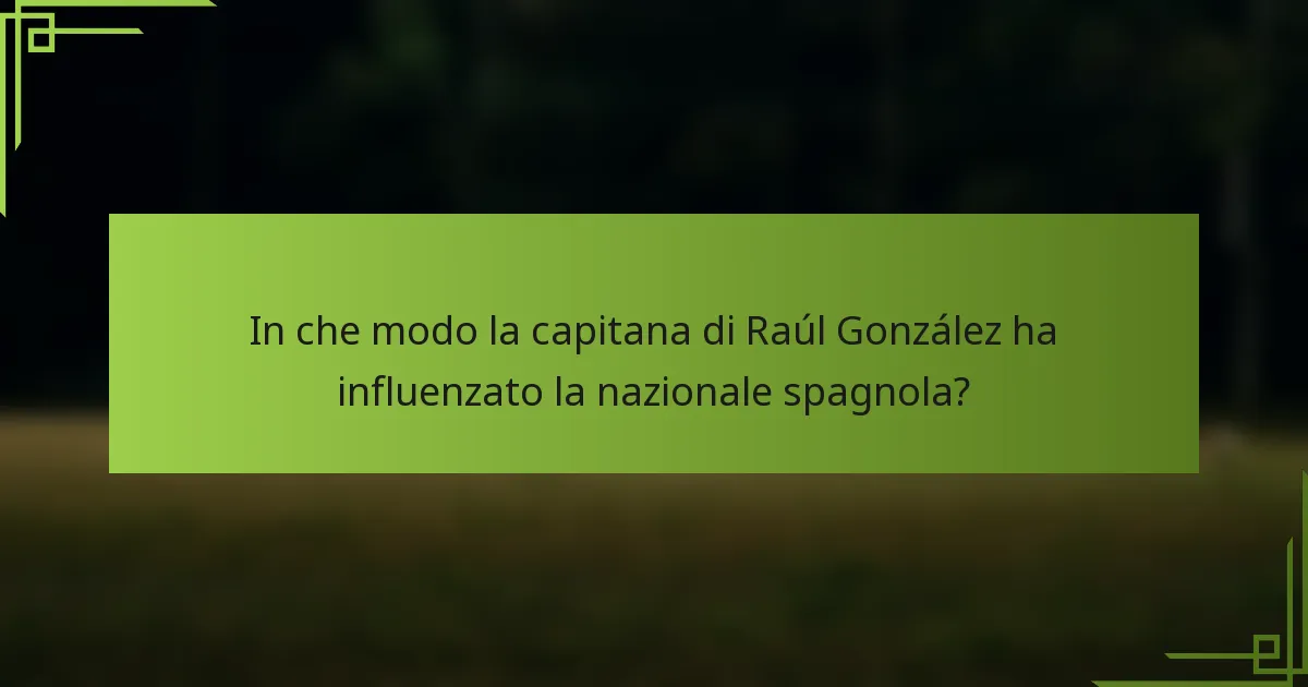 In che modo la capitana di Raúl González ha influenzato la nazionale spagnola?