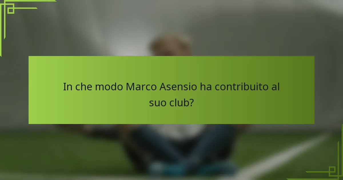 In che modo Marco Asensio ha contribuito al suo club?