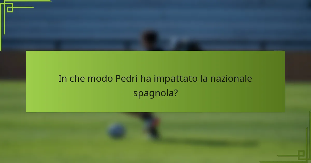 In che modo Pedri ha impattato la nazionale spagnola?
