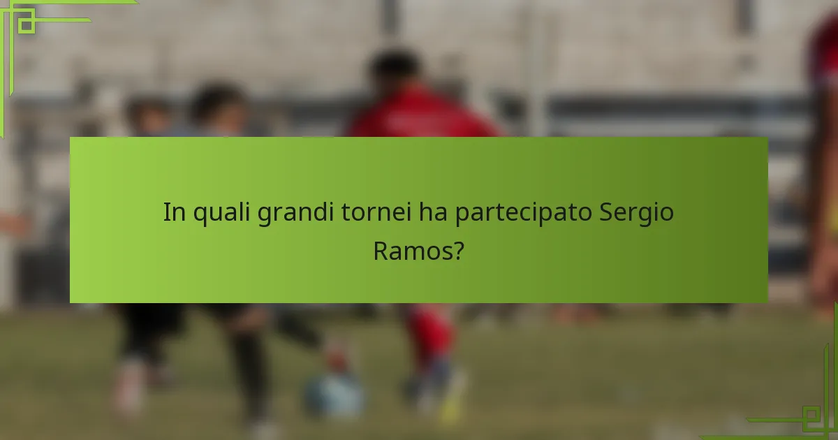In quali grandi tornei ha partecipato Sergio Ramos?