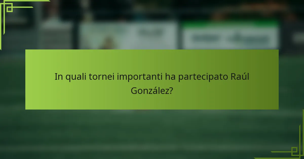 In quali tornei importanti ha partecipato Raúl González?