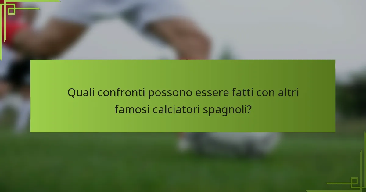 Quali confronti possono essere fatti con altri famosi calciatori spagnoli?