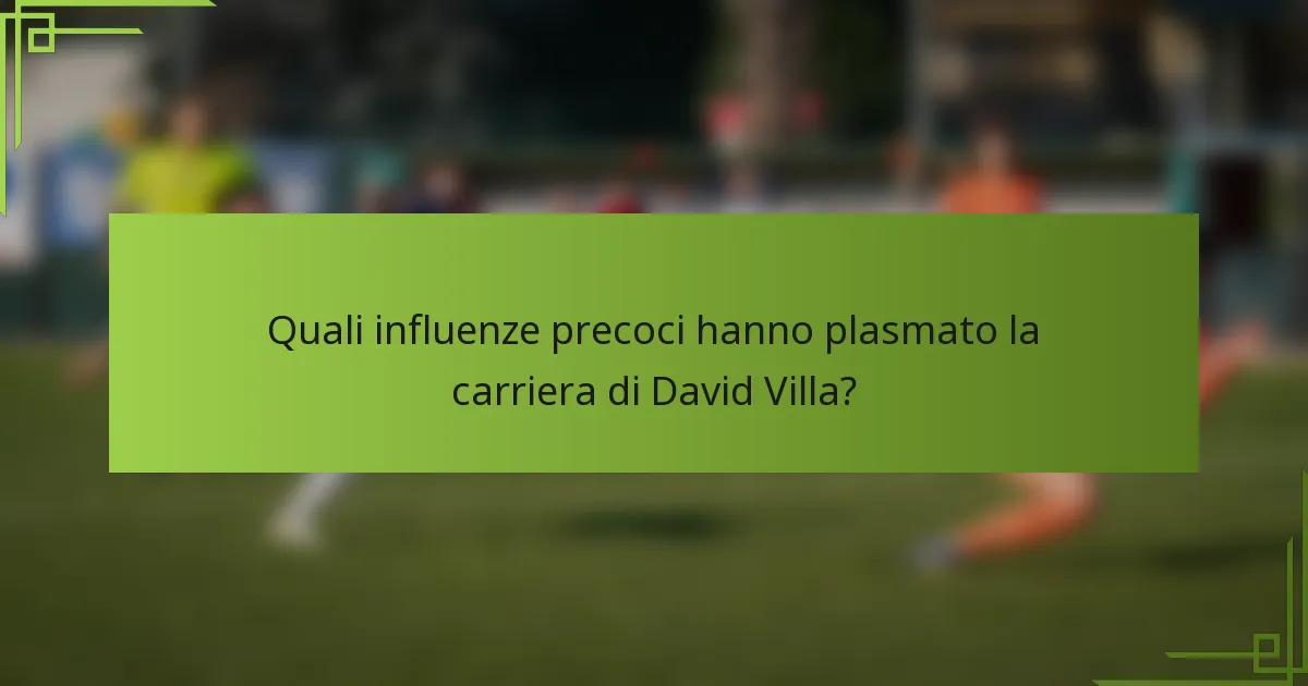 Quali influenze precoci hanno plasmato la carriera di David Villa?