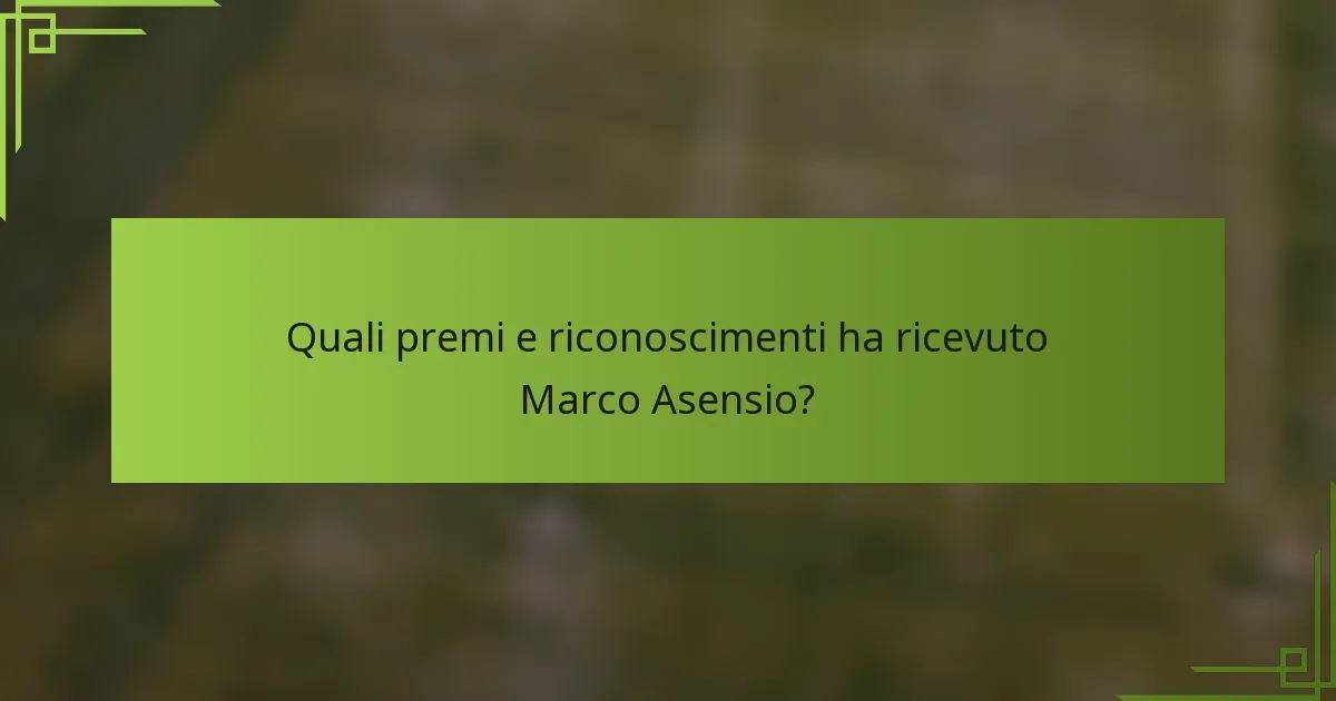 Quali premi e riconoscimenti ha ricevuto Marco Asensio?