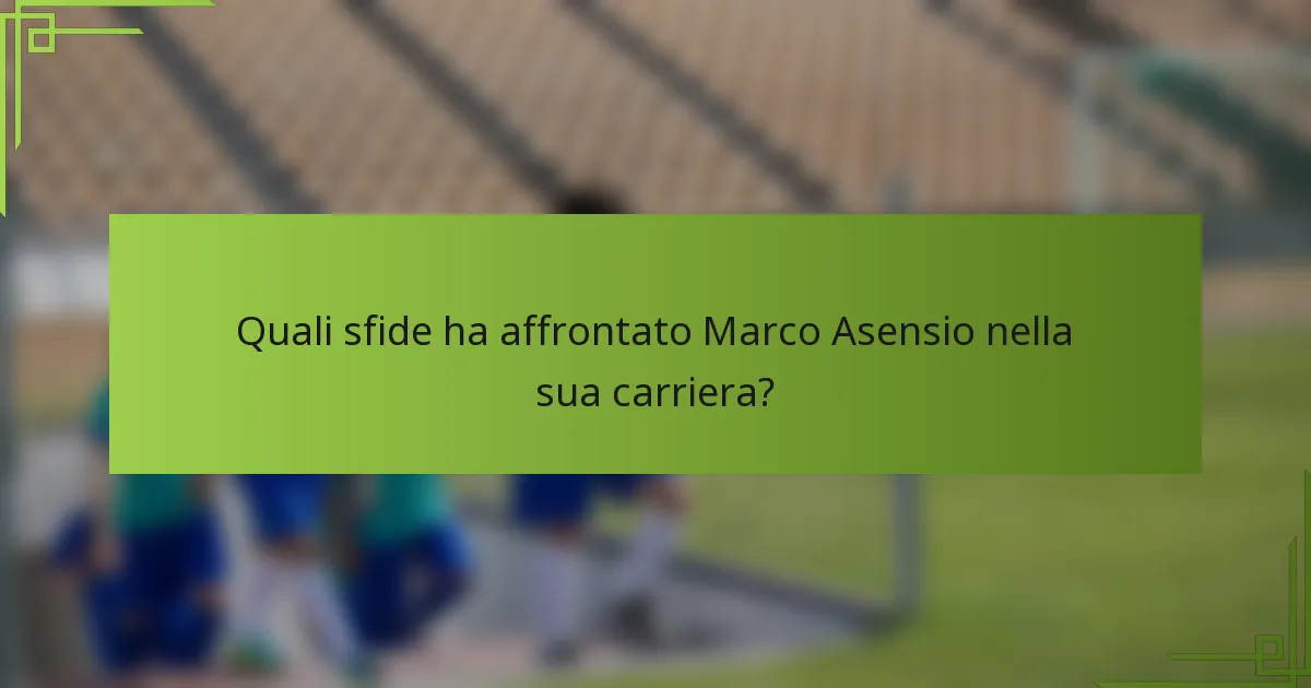 Quali sfide ha affrontato Marco Asensio nella sua carriera?