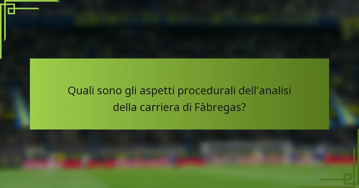 Quali sono gli aspetti procedurali dell'analisi della carriera di Fàbregas?