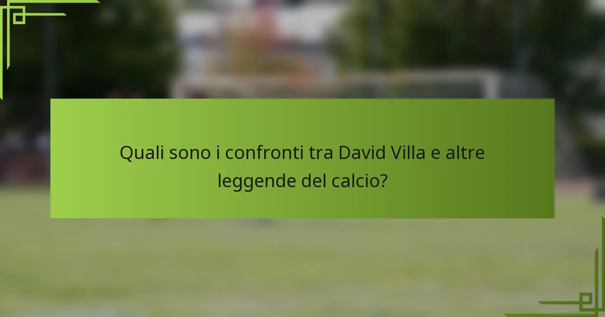 Quali sono i confronti tra David Villa e altre leggende del calcio?
