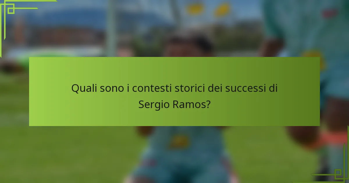 Quali sono i contesti storici dei successi di Sergio Ramos?
