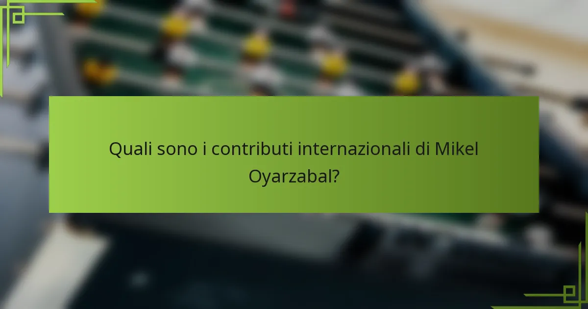 Quali sono i contributi internazionali di Mikel Oyarzabal?