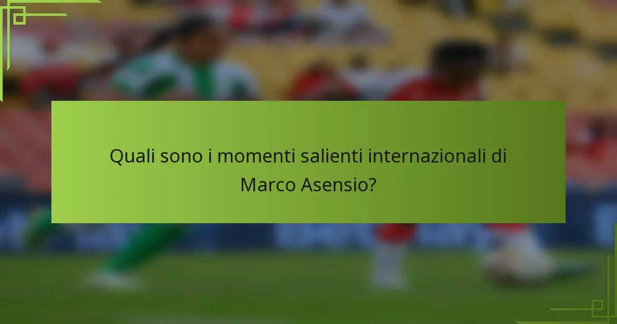 Quali sono i momenti salienti internazionali di Marco Asensio?