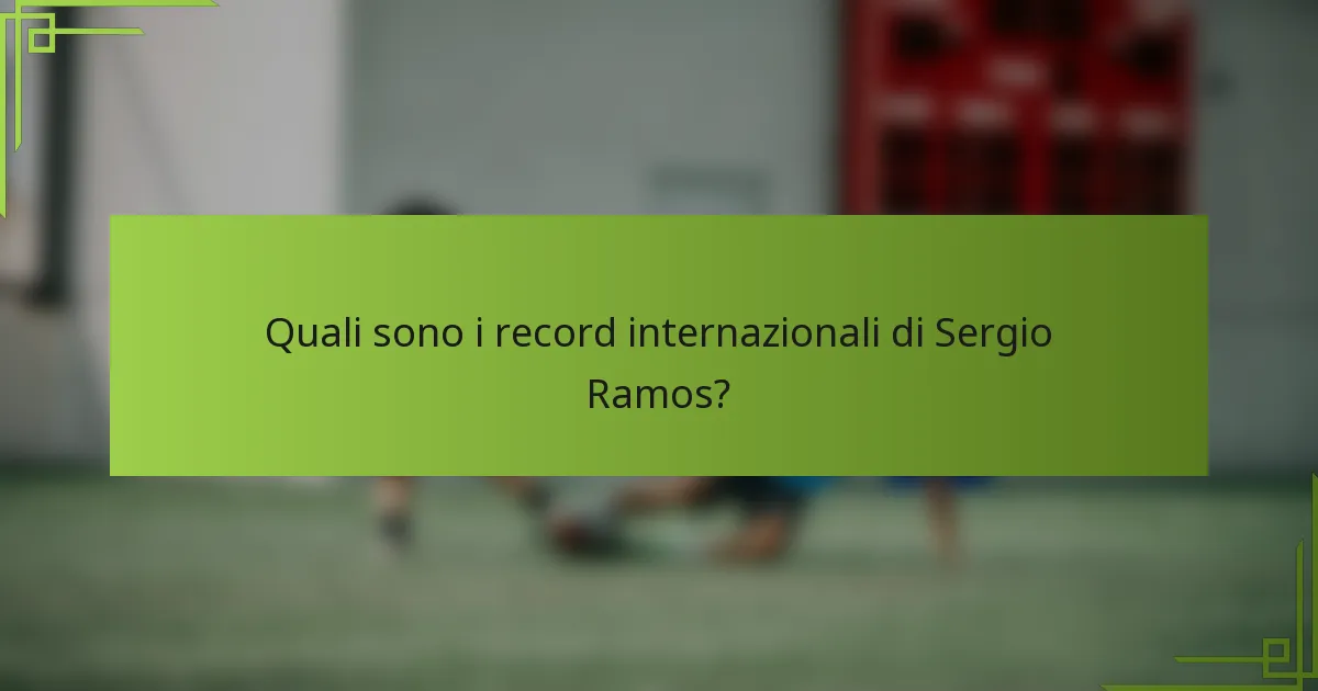Quali sono i record internazionali di Sergio Ramos?