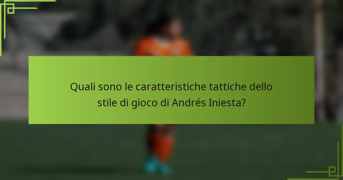 Quali sono le caratteristiche tattiche dello stile di gioco di Andrés Iniesta?