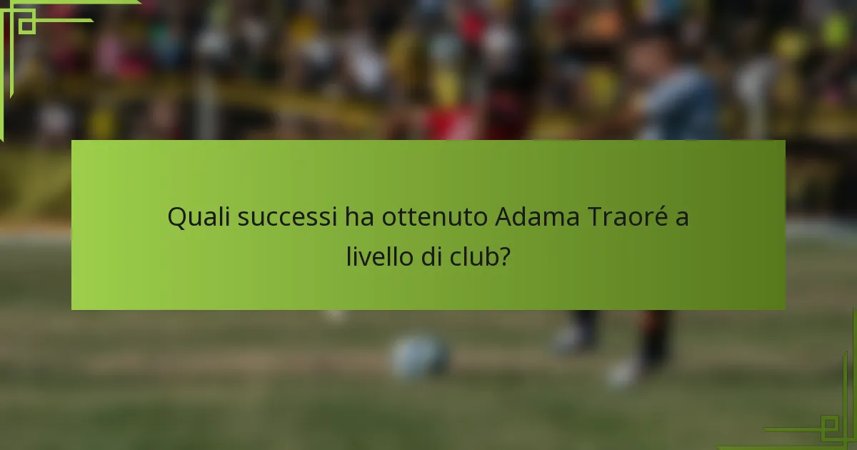 Quali successi ha ottenuto Adama Traoré a livello di club?