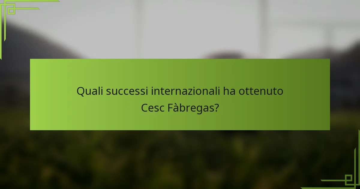 Quali successi internazionali ha ottenuto Cesc Fàbregas?