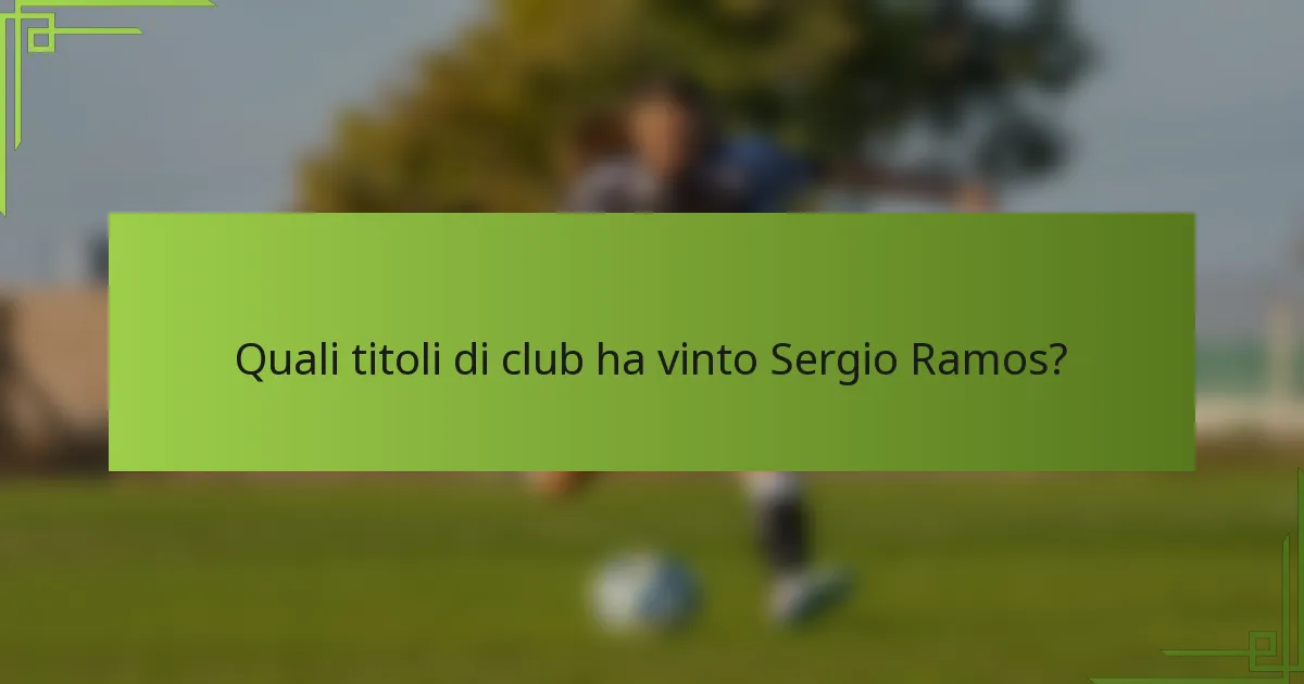 Quali titoli di club ha vinto Sergio Ramos?