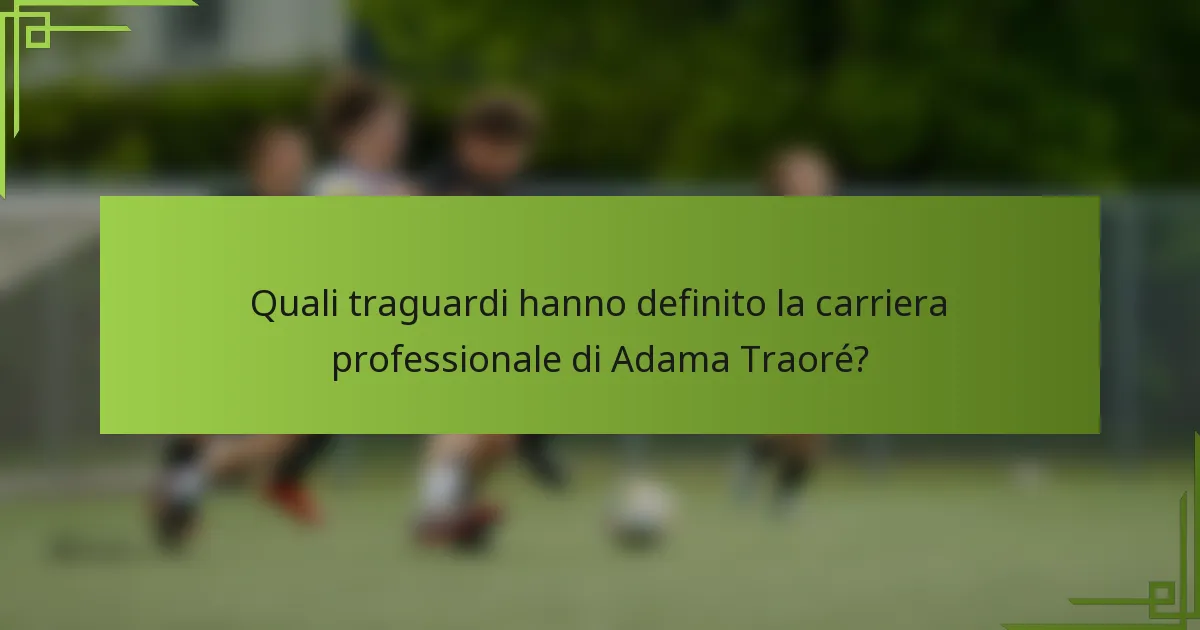 Quali traguardi hanno definito la carriera professionale di Adama Traoré?