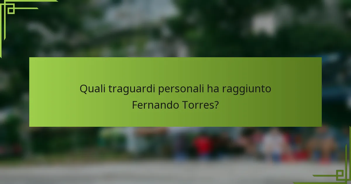 Quali traguardi personali ha raggiunto Fernando Torres?
