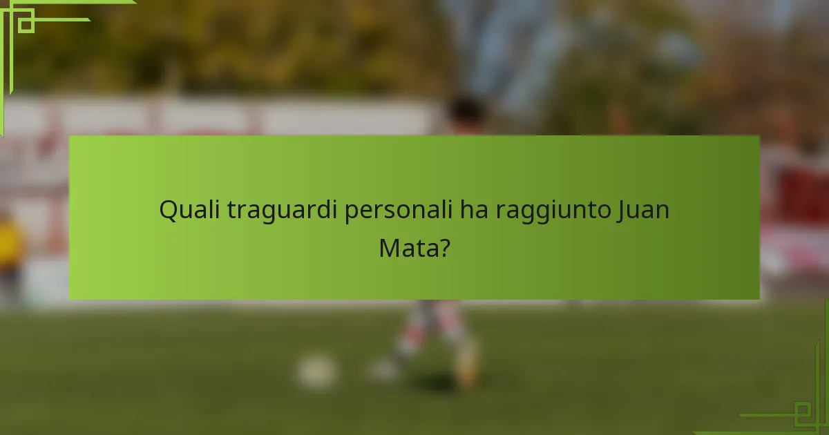 Quali traguardi personali ha raggiunto Juan Mata?