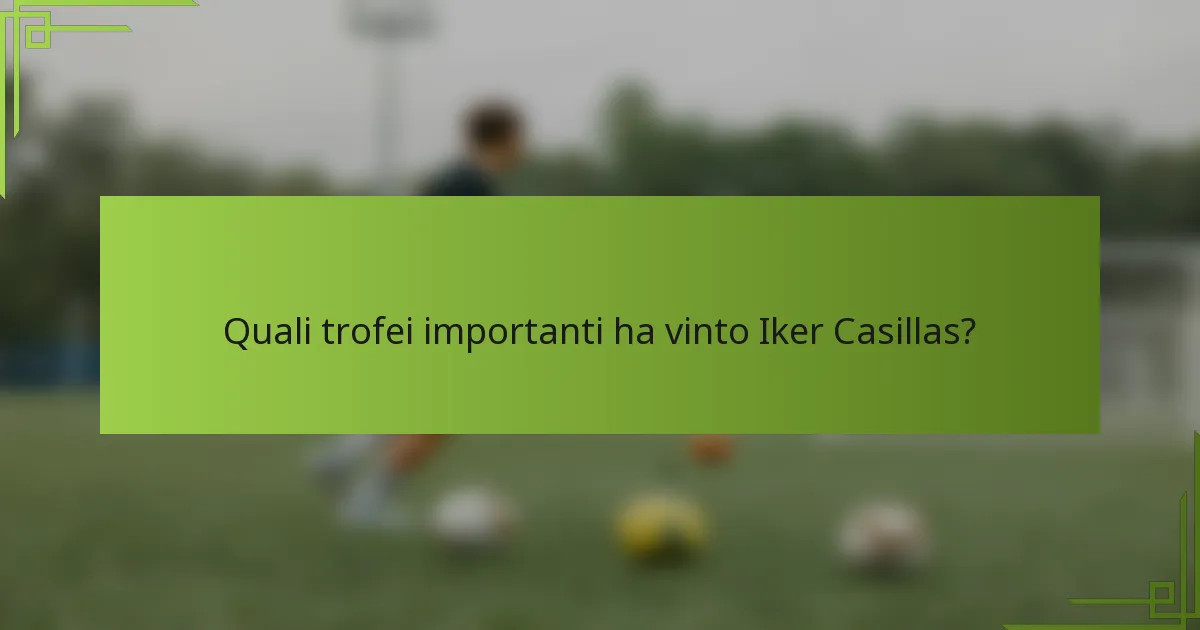 Quali trofei importanti ha vinto Iker Casillas?